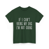 If I Can't Bring My Pet T-Shirt - Forest Green