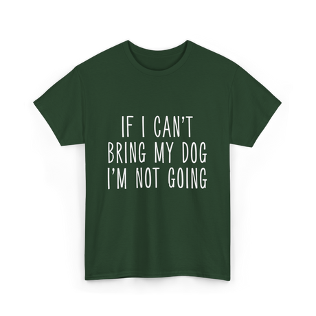 If I Can't Bring My Pet T-Shirt - Forest Green