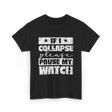 If I Collapse Watch Pause T-Shirt - Black