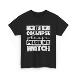 If I Collapse Watch Pause T-Shirt - Black