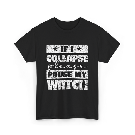 If I Collapse Watch Pause T-Shirt - Black