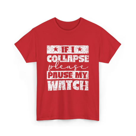 If I Collapse Watch Pause T-Shirt - Red