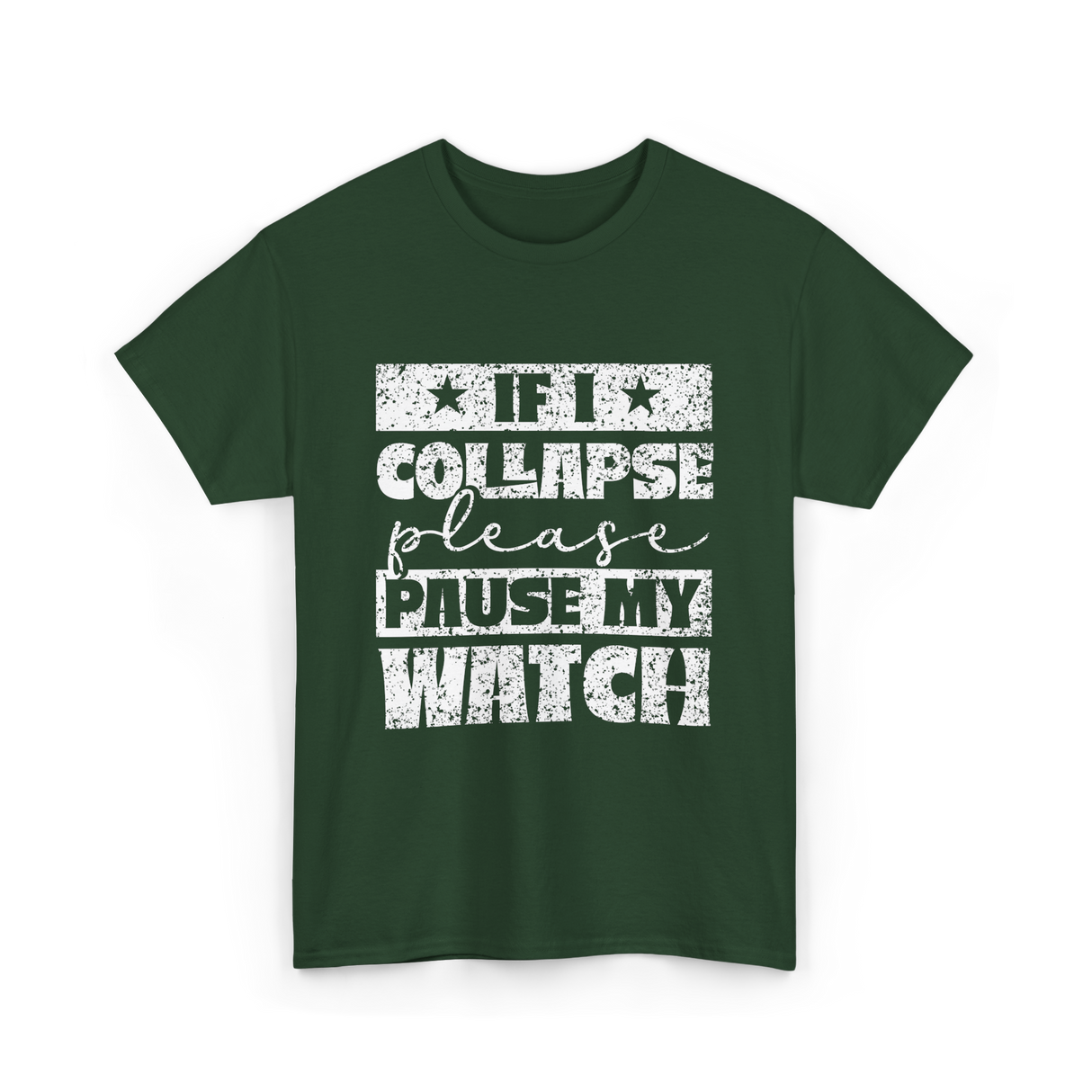 If I Collapse Watch Pause T-Shirt - Forest Green