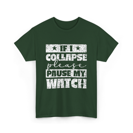 If I Collapse Watch Pause T-Shirt - Forest Green