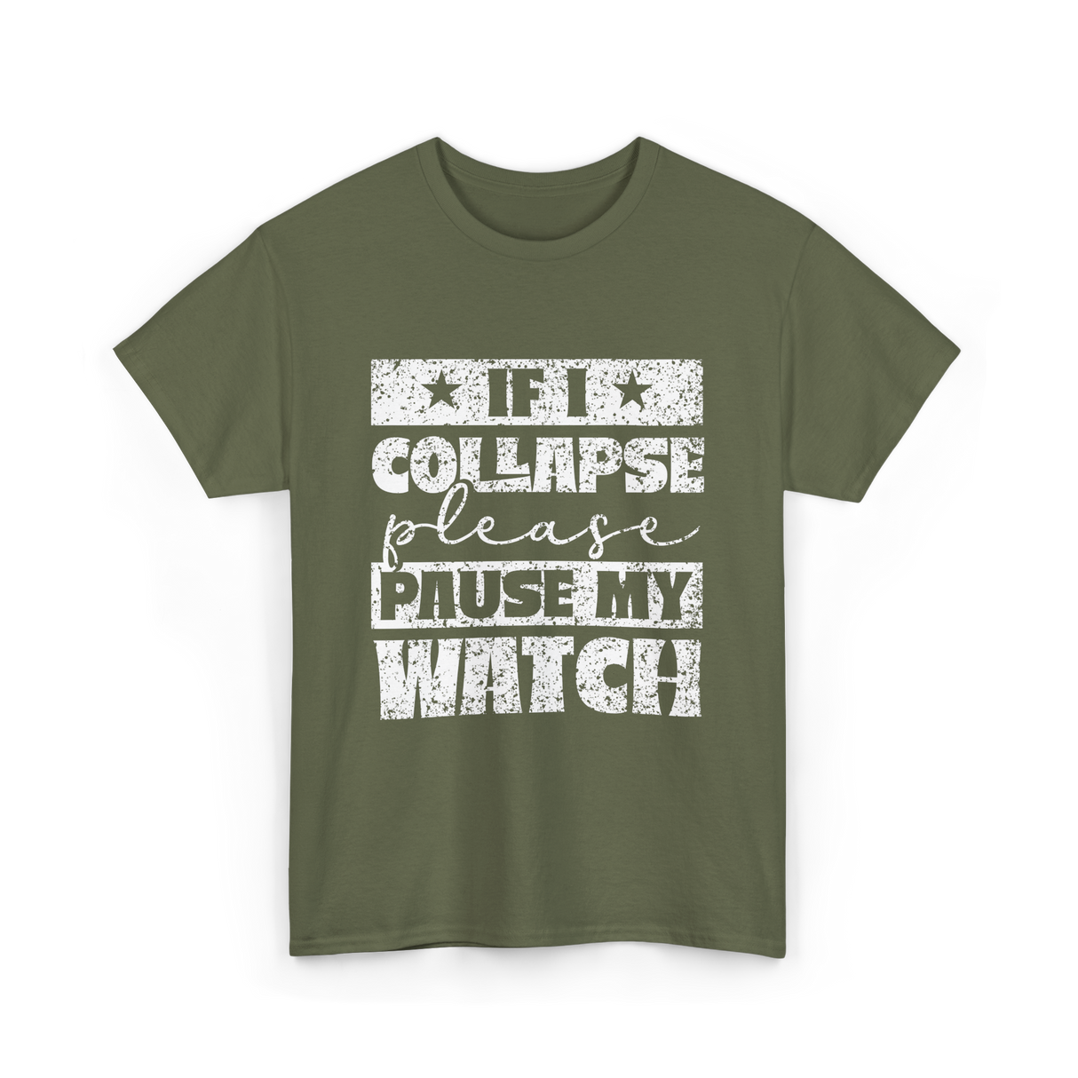 If I Collapse Watch Pause T-Shirt - Military Green