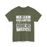 If I Collapse Watch Pause T-Shirt - Military Green