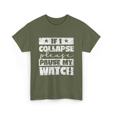 If I Collapse Watch Pause T-Shirt - Military Green