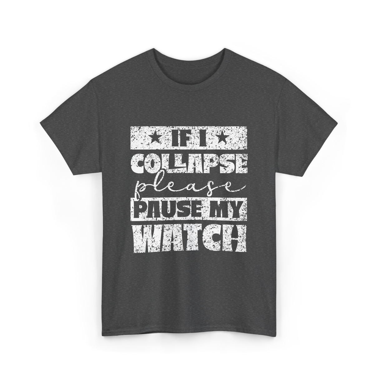 If I Collapse Watch Pause T-Shirt - Dark Heather