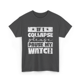 If I Collapse Watch Pause T-Shirt - Dark Heather