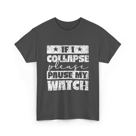 If I Collapse Watch Pause T-Shirt - Dark Heather