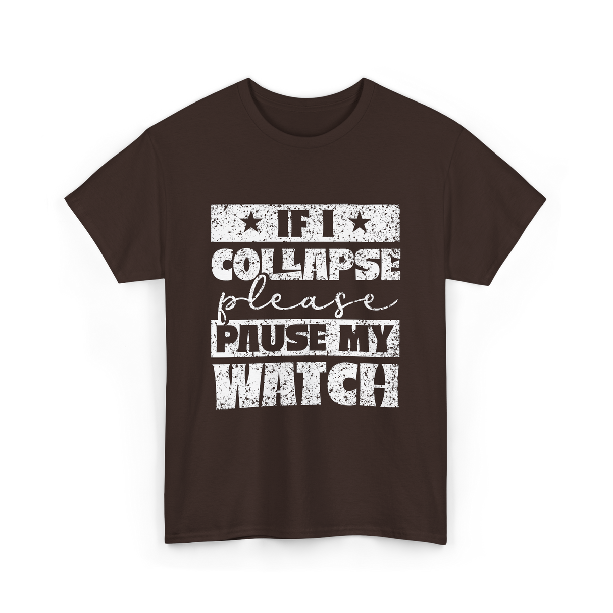 If I Collapse Watch Pause T-Shirt - Dark Chocolate