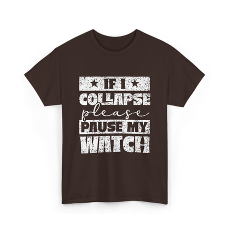 If I Collapse Watch Pause T-Shirt - Dark Chocolate