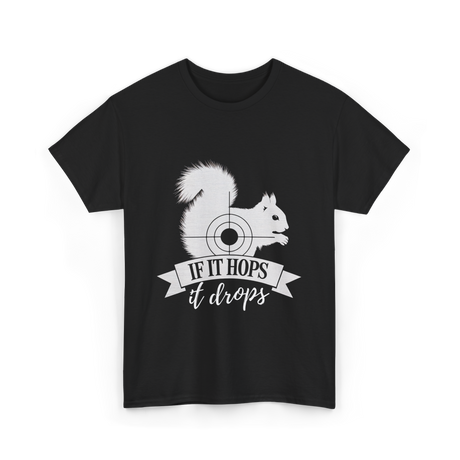 If It Hops Squirrel Hunting T-Shirt - Black