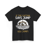 If The Captain Says Jump Boating T-Shirt - Black