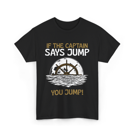 If The Captain Says Jump Boating T-Shirt - Black