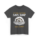 If The Captain Says Jump Boating T-Shirt - Dark Heather