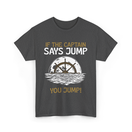 If The Captain Says Jump Boating T-Shirt - Dark Heather