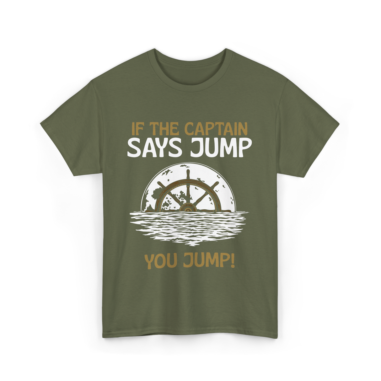 If The Captain Says Jump Boating T-Shirt - Military Green