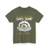 If The Captain Says Jump Boating T-Shirt - Military Green