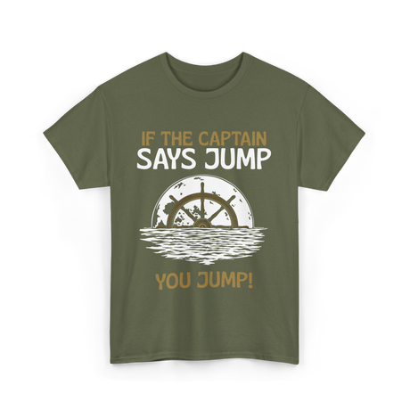 If The Captain Says Jump Boating T-Shirt - Military Green