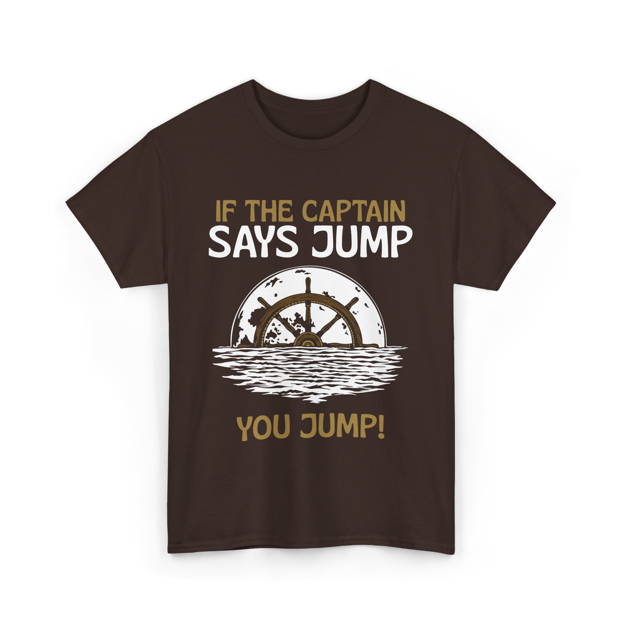 If The Captain Says Jump Boating T-Shirt - Dark Chocolate