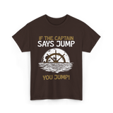 If The Captain Says Jump Boating T-Shirt - Dark Chocolate