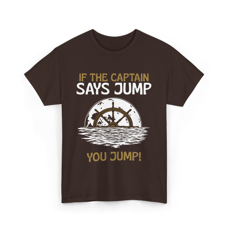 If The Captain Says Jump Boating T-Shirt - Dark Chocolate