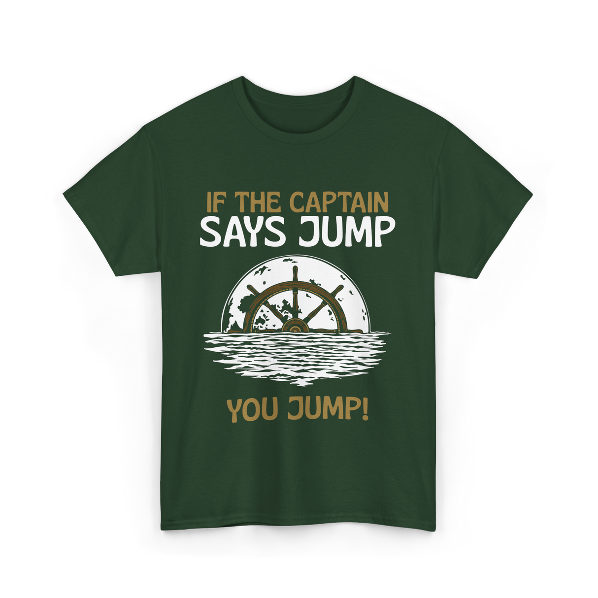 If The Captain Says Jump Boating T-Shirt - Forest Green