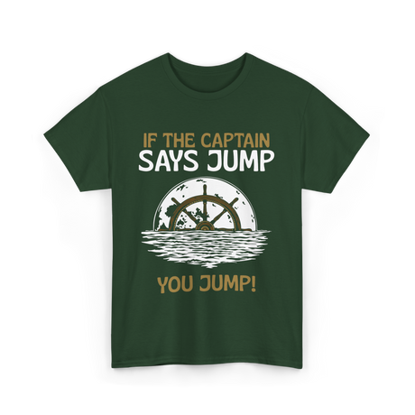 If The Captain Says Jump Boating T-Shirt - Forest Green