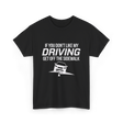 If You Don't Like My Driving T-Shirt - Black