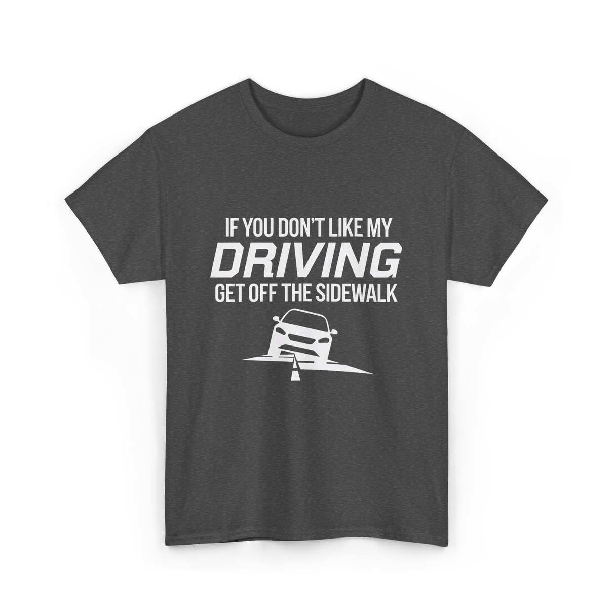 If You Don't Like My Driving T-Shirt - Dark Heather