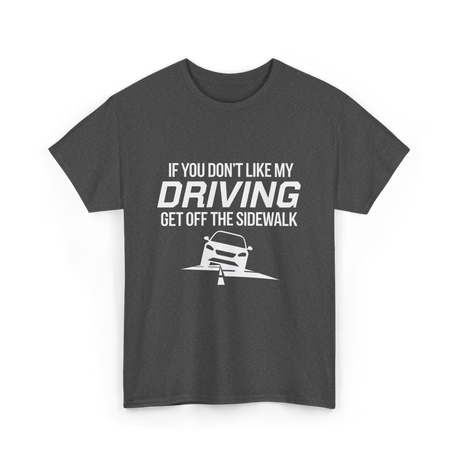 If You Don't Like My Driving T-Shirt - Dark Heather