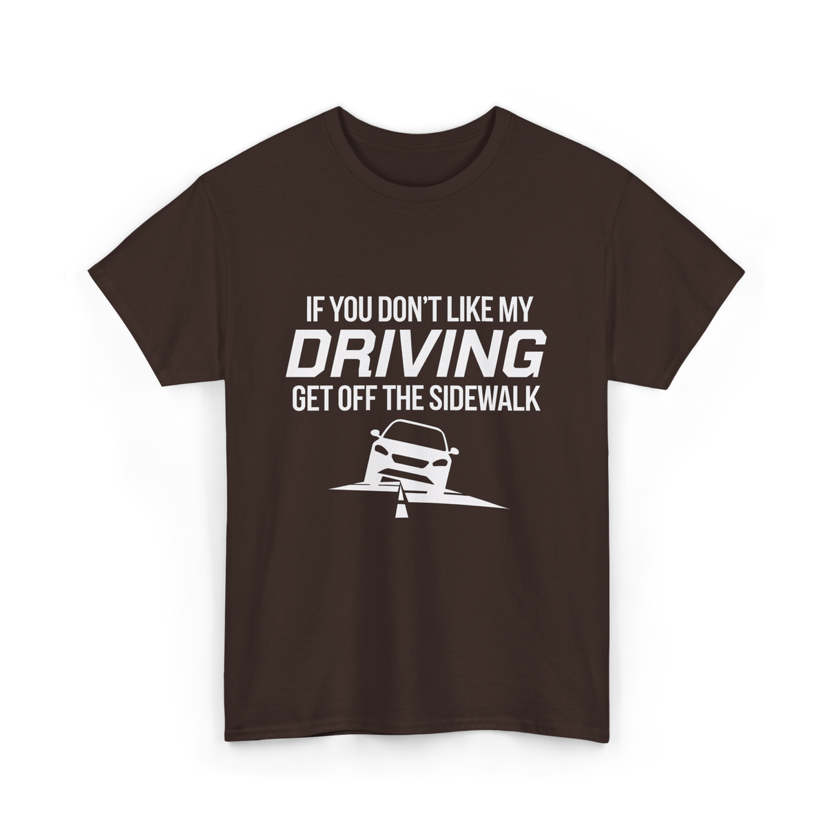 If You Don't Like My Driving T-Shirt - Dark Chocolate