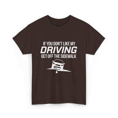 If You Don't Like My Driving T-Shirt - Dark Chocolate