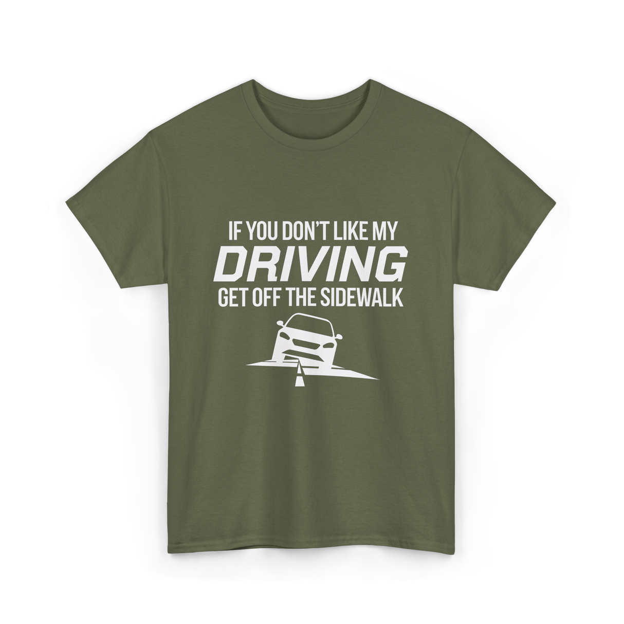 If You Don't Like My Driving T-Shirt - Military Green