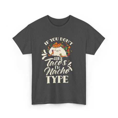 If You Don't Like Tacos Mexican Food T-Shirt - Dark Heather