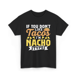 If You Don't Like Tacos Nacho T-Shirt - Black