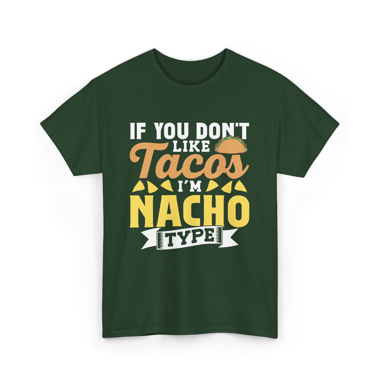 If You Don't Like Tacos Nacho T-Shirt - Forest Green