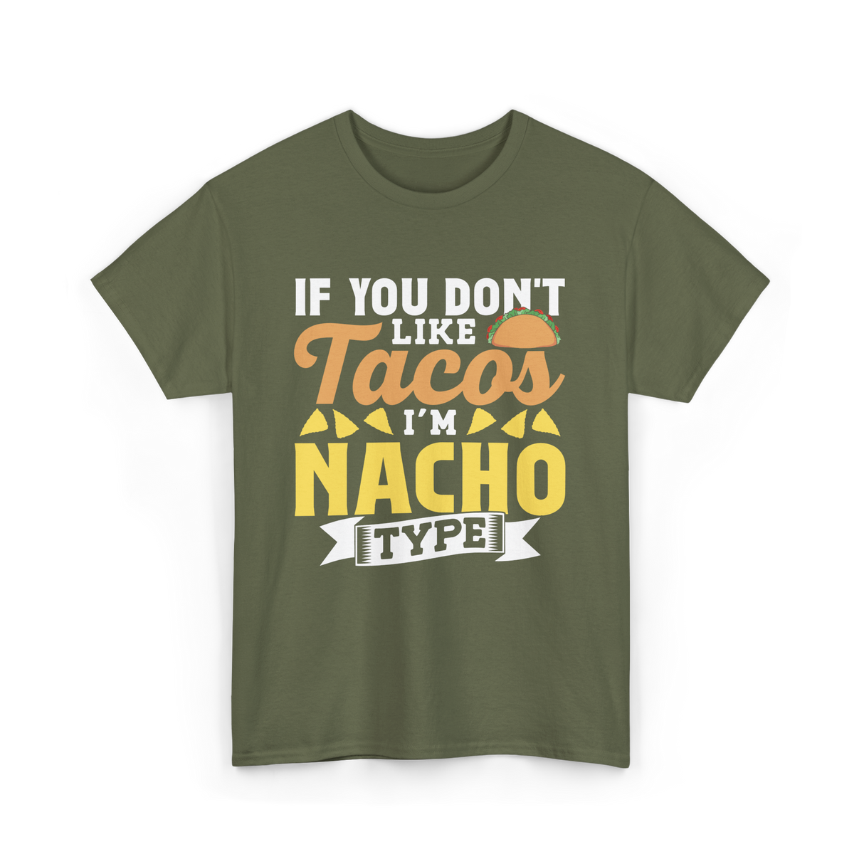 If You Don't Like Tacos Nacho T-Shirt - Military Green