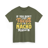 If You Don't Like Tacos Nacho T-Shirt - Military Green