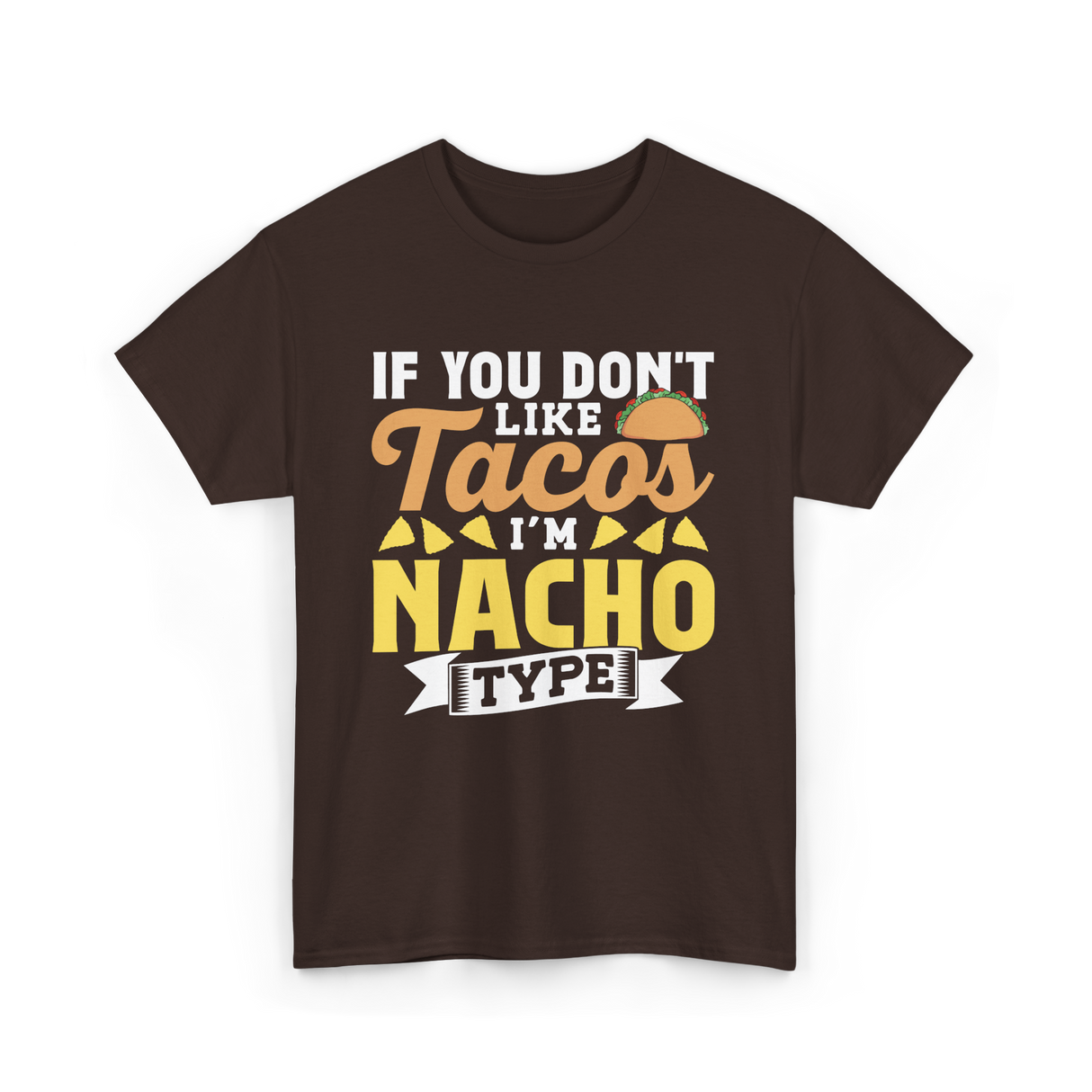 If You Don't Like Tacos Nacho T-Shirt - Dark Chocolate