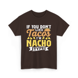 If You Don't Like Tacos Nacho T-Shirt - Dark Chocolate