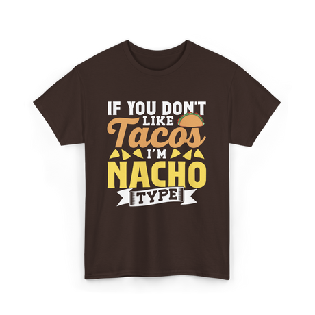 If You Don't Like Tacos Nacho T-Shirt - Dark Chocolate