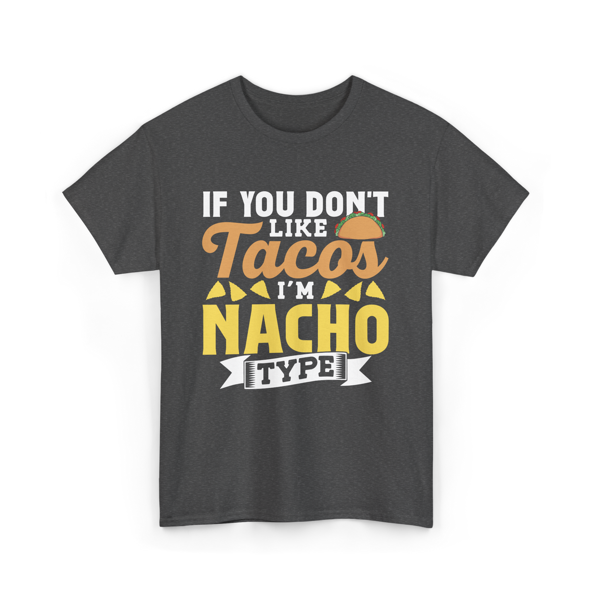 If You Don't Like Tacos Nacho T-Shirt - Dark Heather