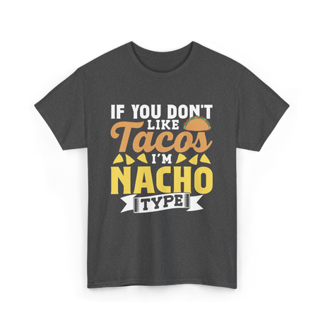 If You Don't Like Tacos Nacho T-Shirt - Dark Heather