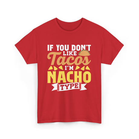 If You Don't Like Tacos Nacho T-Shirt - Red