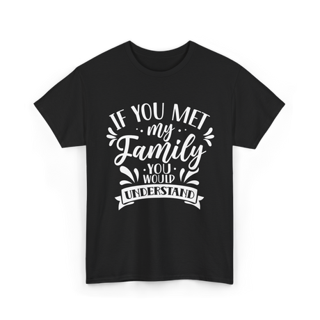 If You Met My Family Understanding Reunion T-Shirt - Black