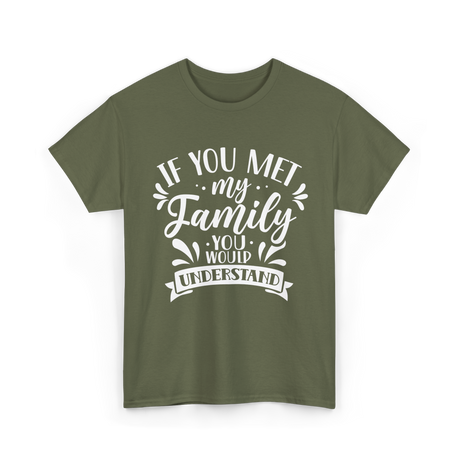 If You Met My Family Understanding Reunion T-Shirt - Military Green