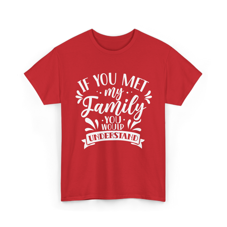 If You Met My Family Understanding Reunion T-Shirt - Red