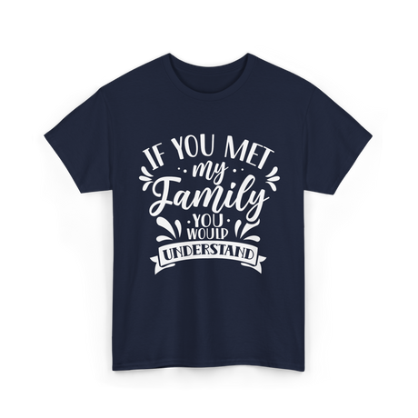 If You Met My Family Understanding Reunion T-Shirt - Navy